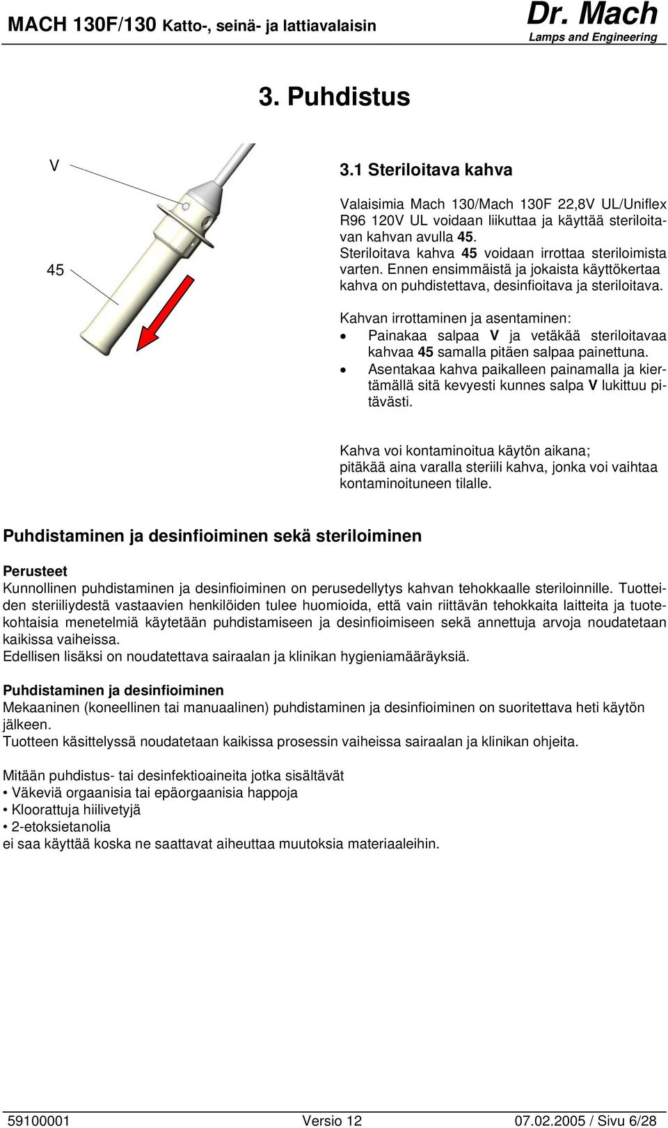 Kahvan irrottaminen ja asentaminen: Painakaa salpaa V ja vetäkää steriloitavaa kahvaa 45 samalla pitäen salpaa painettuna.