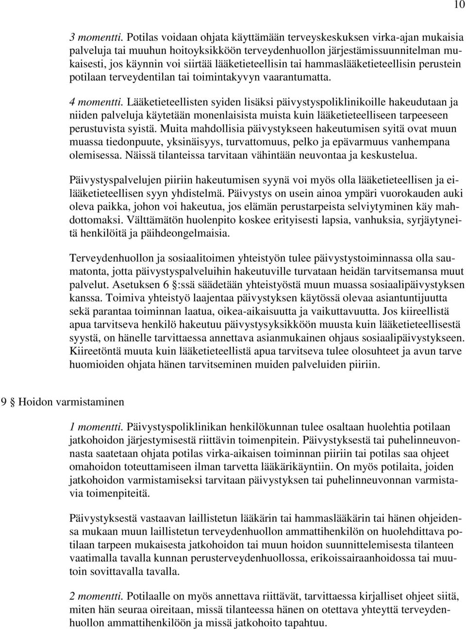 lääketieteellisin tai hammaslääketieteellisin perustein potilaan terveydentilan tai toimintakyvyn vaarantumatta. 4 momentti.