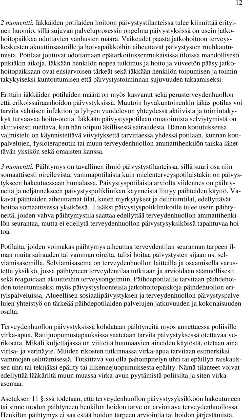 Vaikeudet päästä jatkohoitoon terveyskeskusten akuuttiosastoille ja hoivapaikkoihin aiheuttavat päivystysten ruuhkautumista.