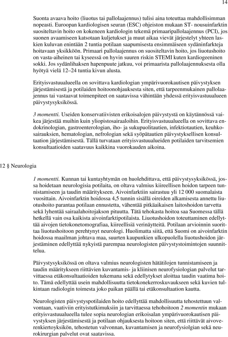 muut aikaa vievät järjestelyt yhteen laskien kuluvan enintään 2 tuntia potilaan saapumisesta ensimmäiseen sydäninfarkteja hoitavaan yksikköön.