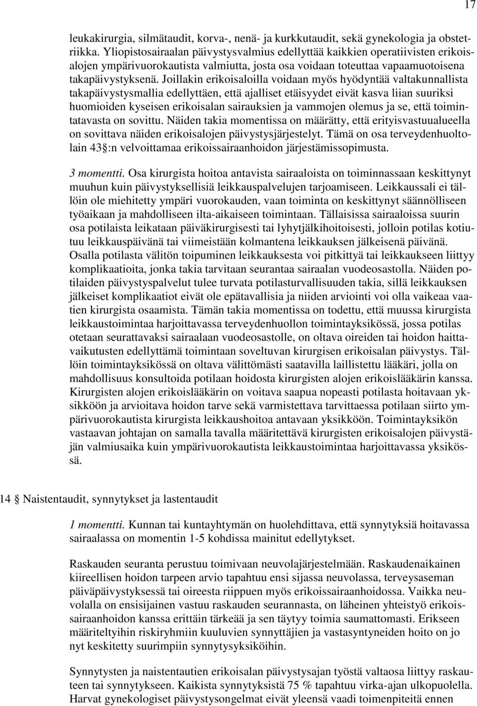 Joillakin erikoisaloilla voidaan myös hyödyntää valtakunnallista takapäivystysmallia edellyttäen, että ajalliset etäisyydet eivät kasva liian suuriksi huomioiden kyseisen erikoisalan sairauksien ja