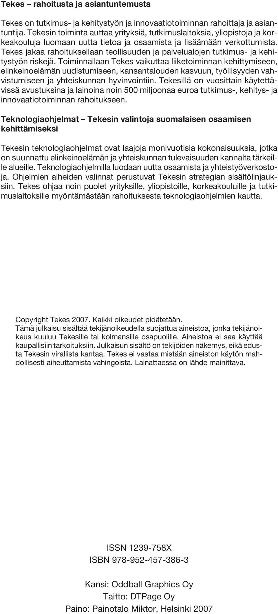 Tekes jakaa rahoituksellaan teollisuuden ja palvelualojen tutkimus- ja kehitystyön riskejä.