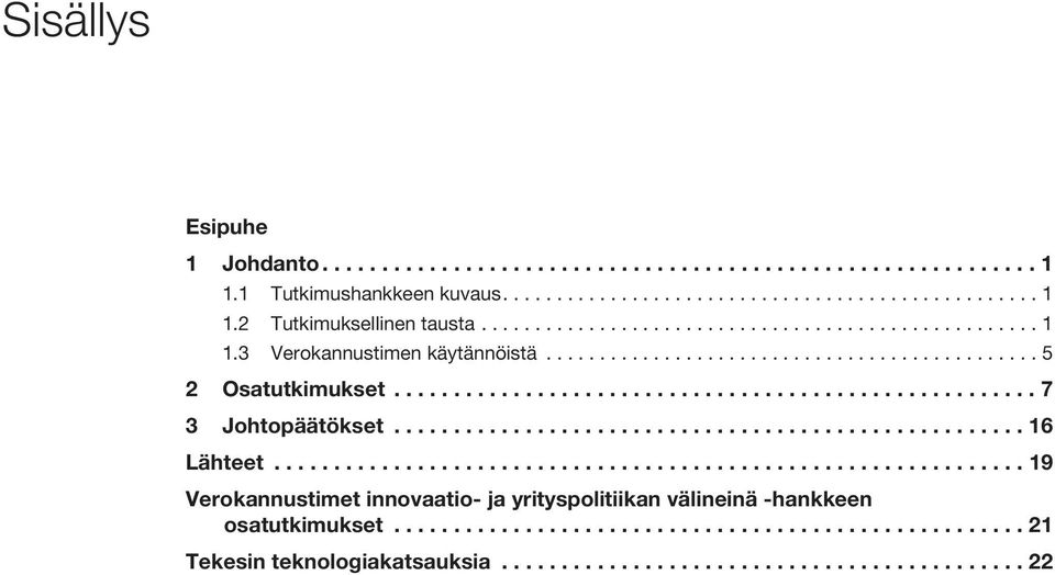 .................................................... 16 Lähteet............................................................... 19 Verokannustimet innovaatio- ja yrityspolitiikan välineinä -hankkeen osatutkimukset.