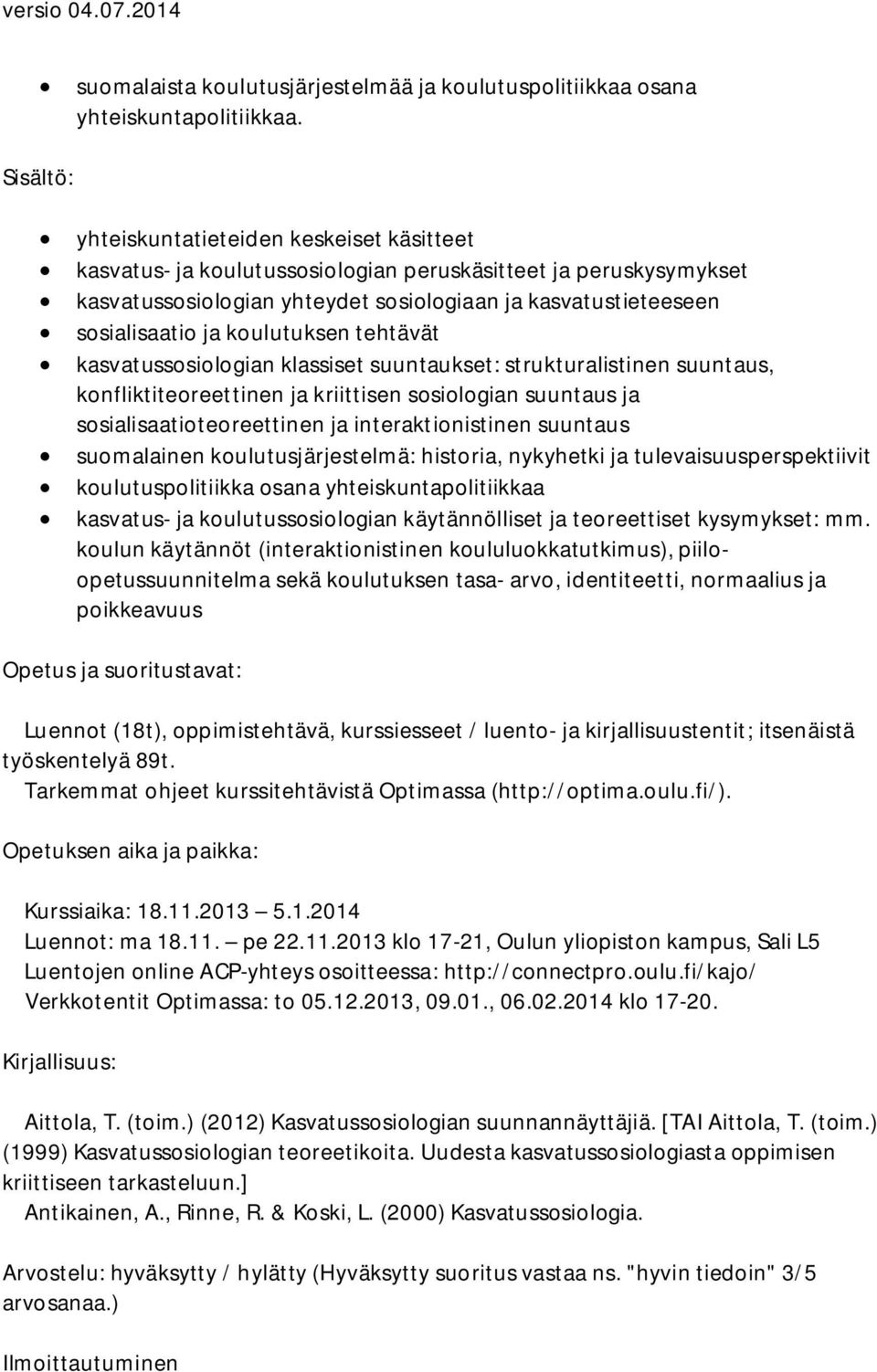 koulutuksen tehtävät kasvatussosiologian klassiset suuntaukset: strukturalistinen suuntaus, konfliktiteoreettinen ja kriittisen sosiologian suuntaus ja sosialisaatioteoreettinen ja interaktionistinen