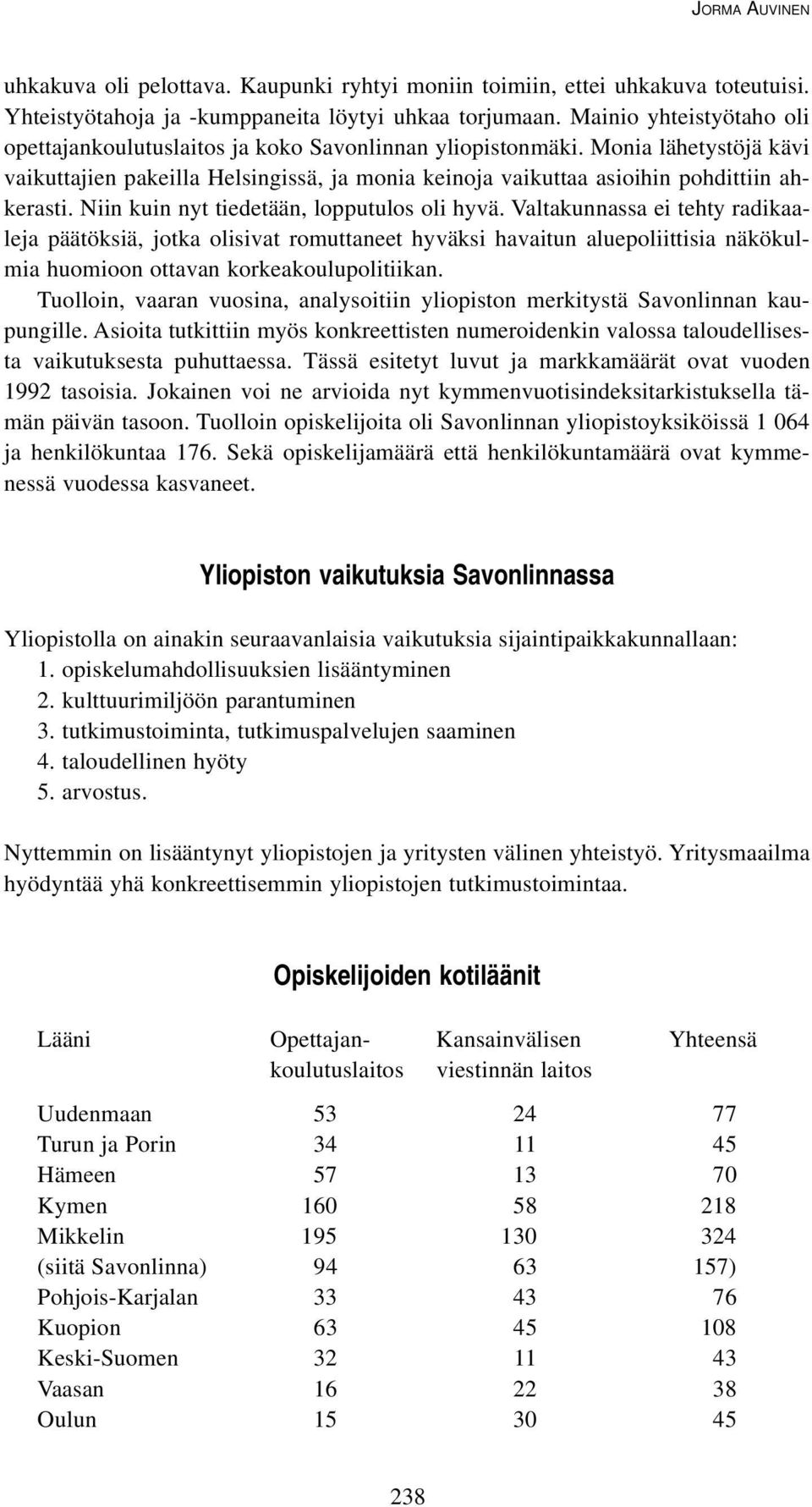 Niin kuin nyt tiedetään, lopputulos oli hyvä.
