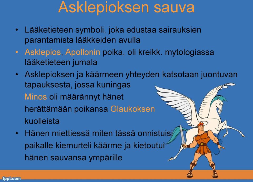 mytologiassa lääketieteen jumala Asklepioksen ja käärmeen yhteyden katsotaan juontuvan tapauksesta, jossa