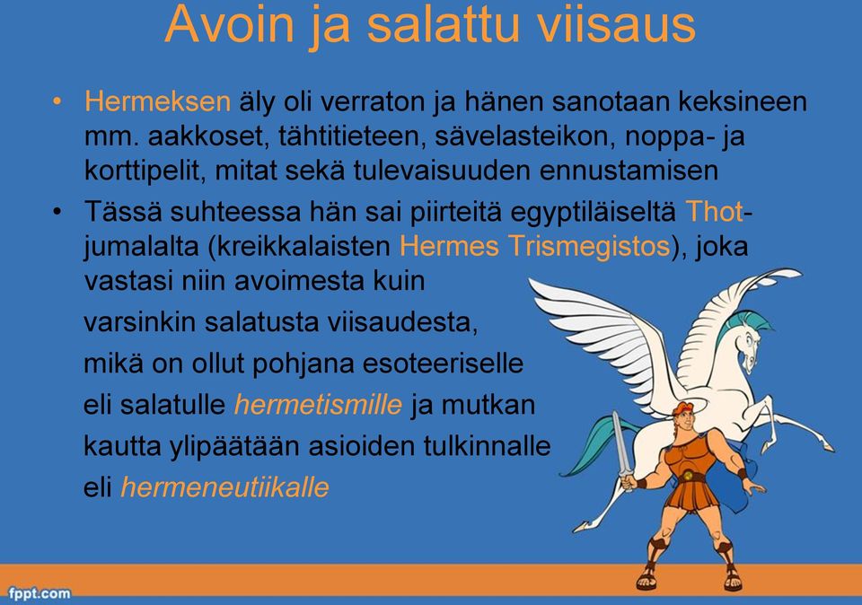 sai piirteitä egyptiläiseltä Thotjumalalta (kreikkalaisten Hermes Trismegistos), joka vastasi niin avoimesta kuin