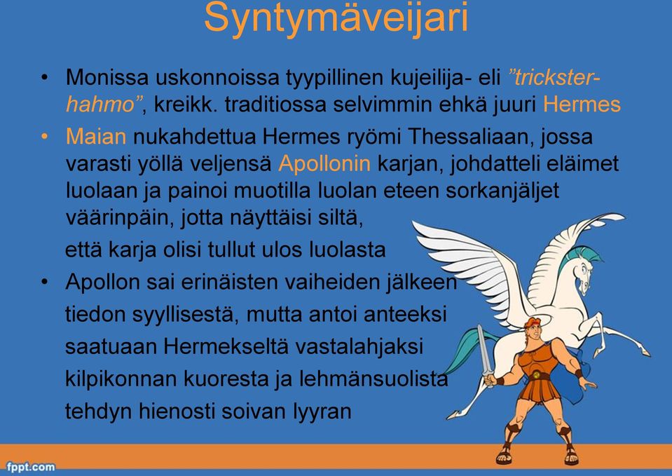 johdatteli eläimet luolaan ja painoi muotilla luolan eteen sorkanjäljet väärinpäin, jotta näyttäisi siltä, että karja olisi tullut ulos