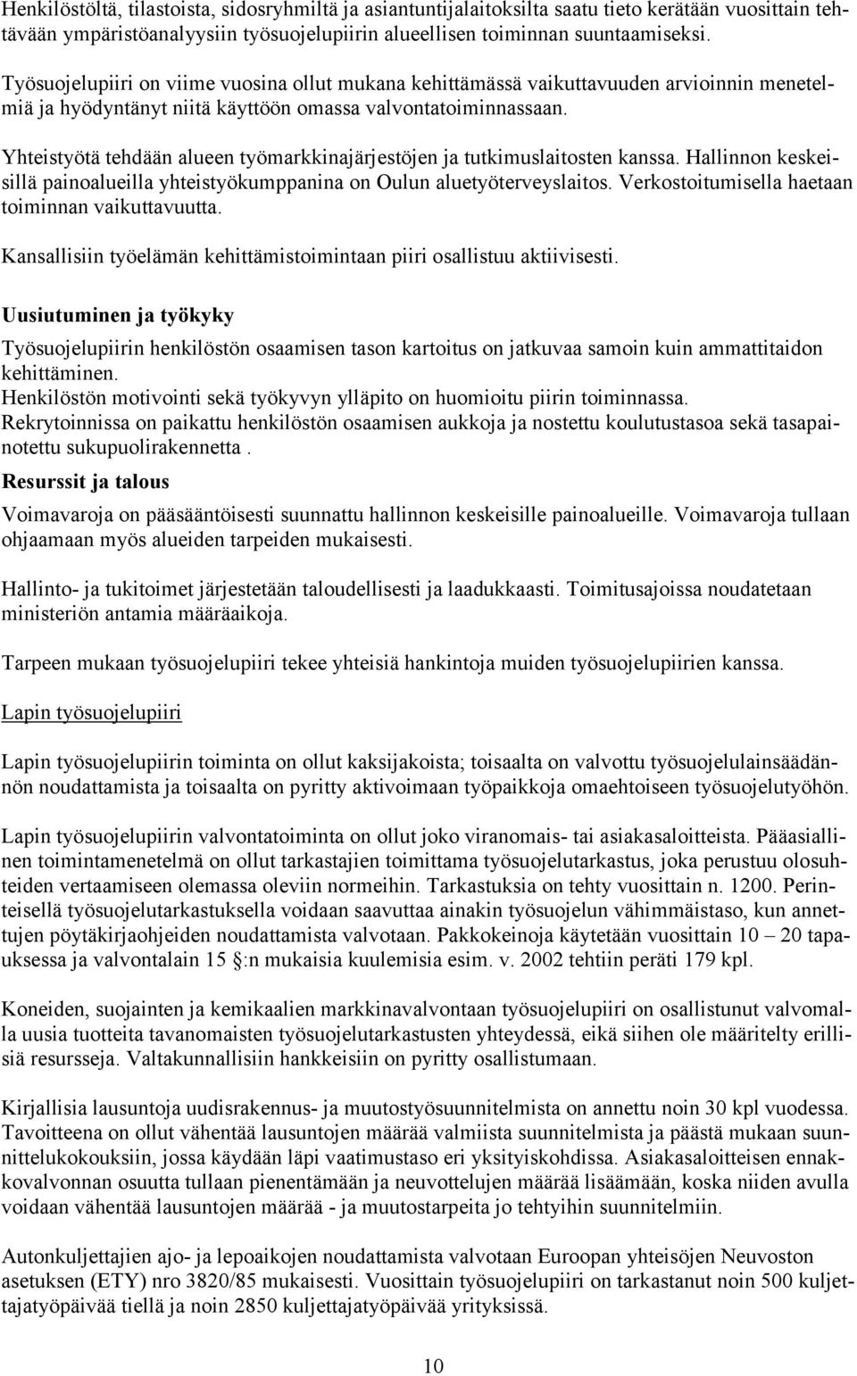 Yhteistyötä tehdään alueen työmarkkinajärjestöjen ja tutkimuslaitosten kanssa. Hallinnon keskeisillä painoalueilla yhteistyökumppanina on Oulun aluetyöterveyslaitos.