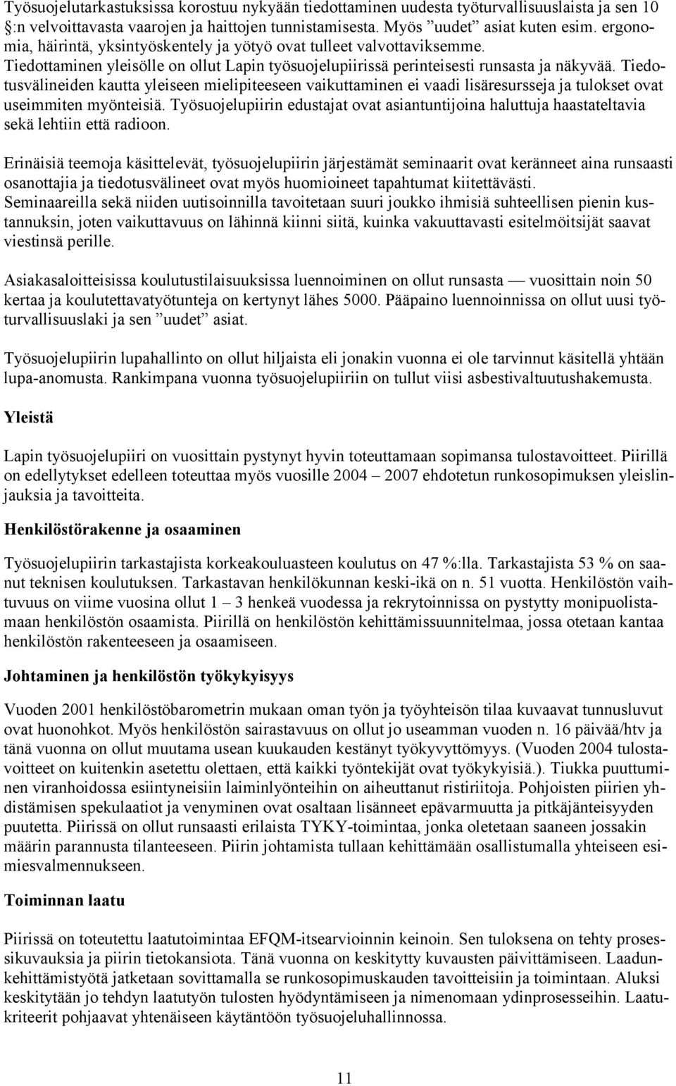 Tiedotusvälineiden kautta yleiseen mielipiteeseen vaikuttaminen ei vaadi lisäresursseja ja tulokset ovat useimmiten myönteisiä.