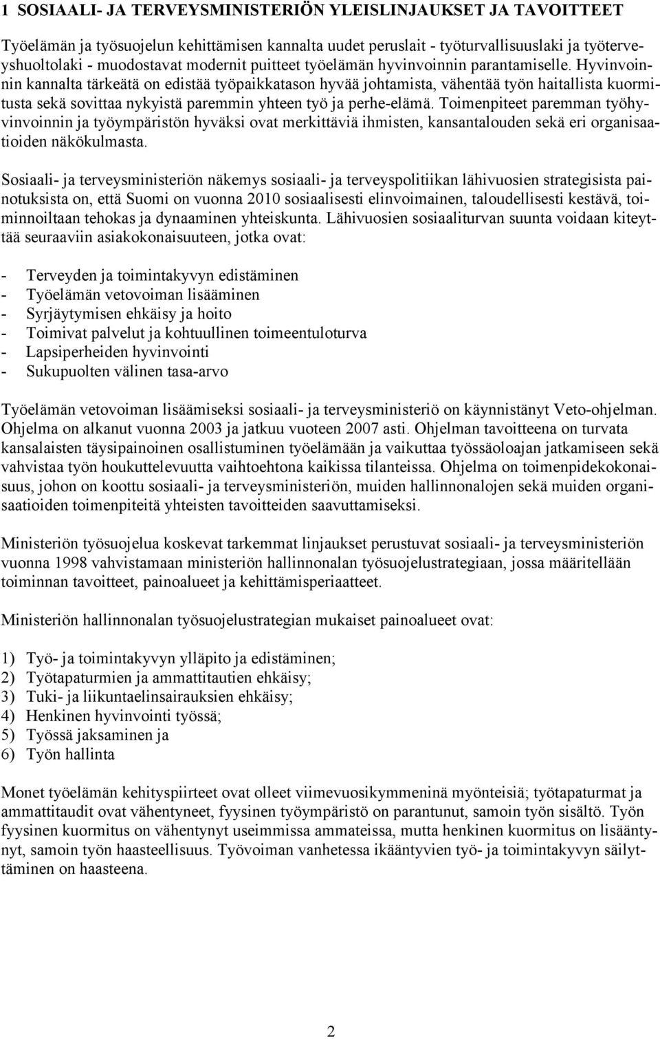 Hyvinvoinnin kannalta tärkeätä on edistää työpaikkatason hyvää johtamista, vähentää työn haitallista kuormitusta sekä sovittaa nykyistä paremmin yhteen työ ja perhe-elämä.