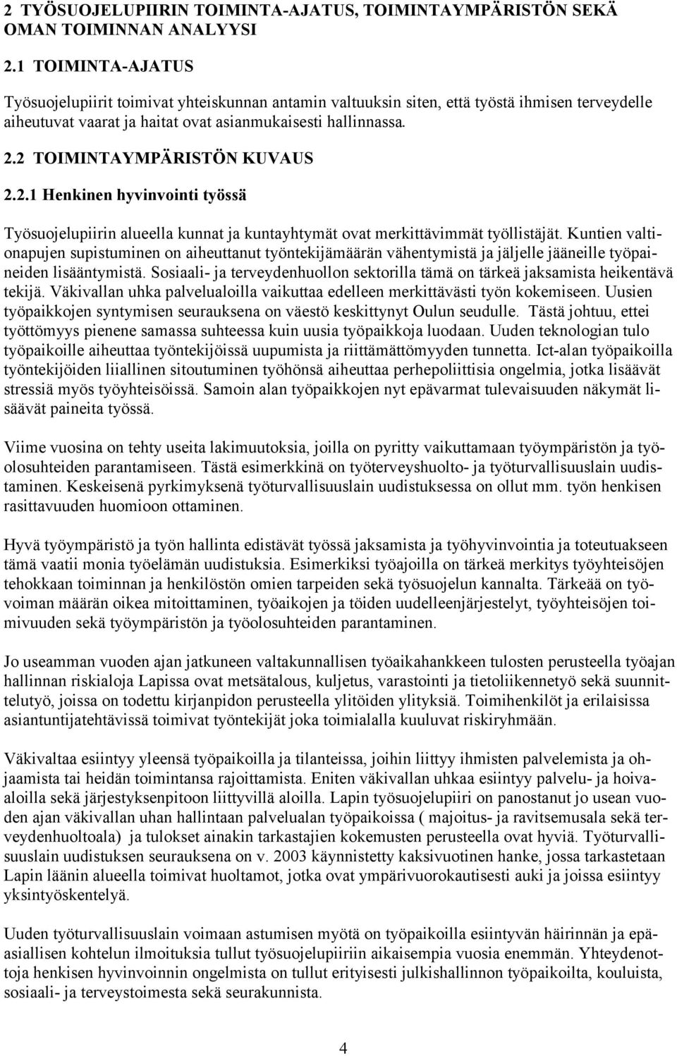 2 TOIMINTAYMPÄRISTÖN KUVAUS 2.2.1 Henkinen hyvinvointi työssä Työsuojelupiirin alueella kunnat ja kuntayhtymät ovat merkittävimmät työllistäjät.