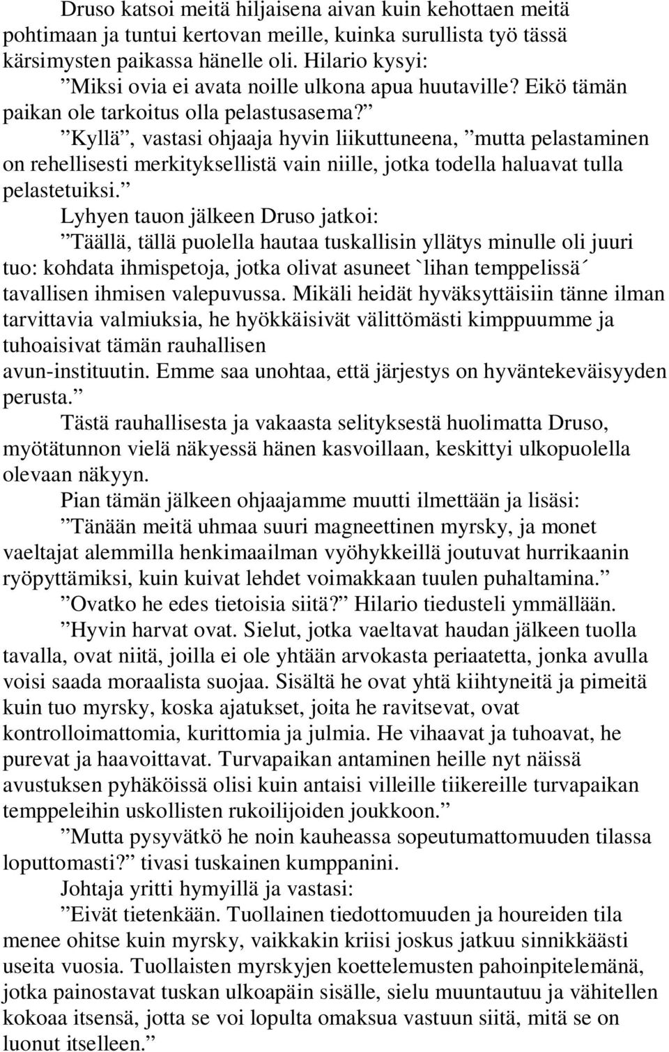 Kyllä, vastasi ohjaaja hyvin liikuttuneena, mutta pelastaminen on rehellisesti merkityksellistä vain niille, jotka todella haluavat tulla pelastetuiksi.