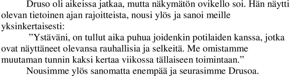 Ystäväni, on tullut aika puhua joidenkin potilaiden kanssa, jotka ovat näyttäneet olevansa