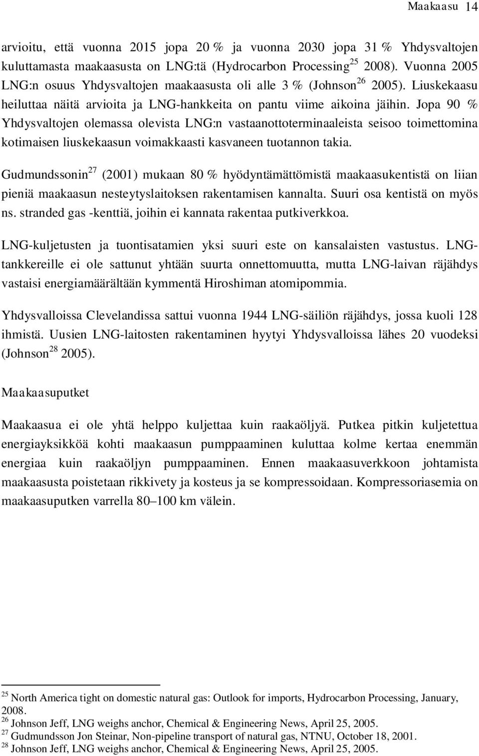 Jopa 90 % Yhdysvaltojen olemassa olevista LNG:n vastaanottoterminaaleista seisoo toimettomina kotimaisen liuskekaasun voimakkaasti kasvaneen tuotannon takia.