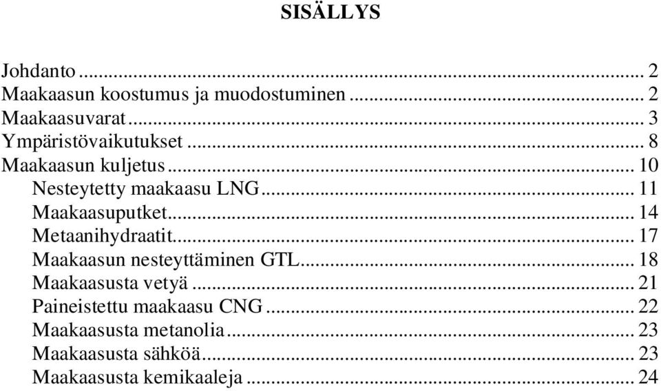 .. 11 Maakaasuputket... 14 Metaanihydraatit... 17 Maakaasun nesteyttäminen GTL.