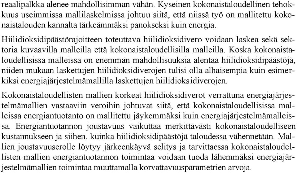 Hiilidioksidipäästörajoitteen toteuttava hiilidioksidivero voidaan laskea sekä sektoria kuvaavilla malleilla että kokonaistaloudellisilla malleilla.