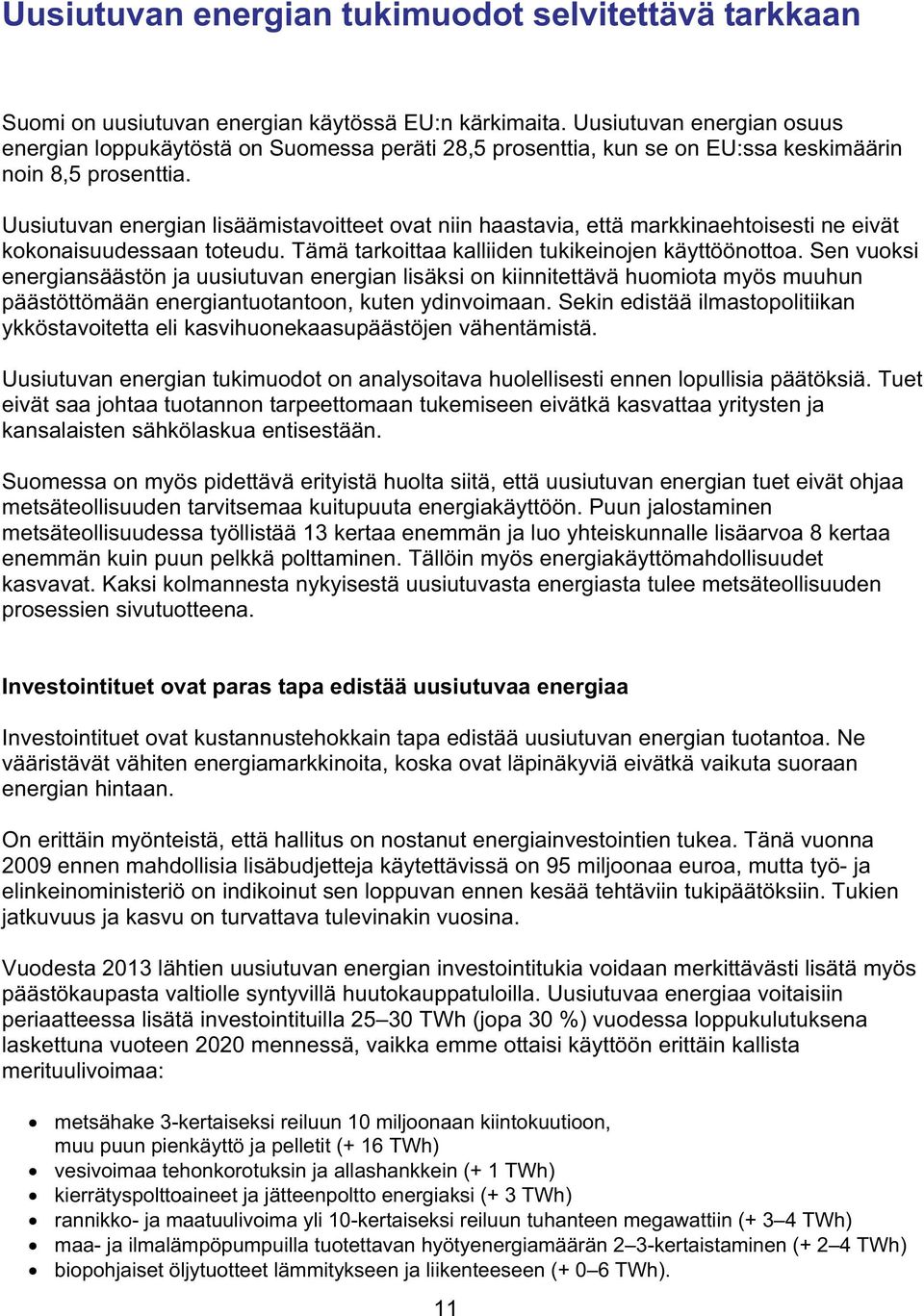 Uusiutuvan energian lisäämistavoitteet ovat niin haastavia, että markkinaehtoisesti ne eivät kokonaisuudessaan toteudu. Tämä tarkoittaa kalliiden tukikeinojen käyttöönottoa.