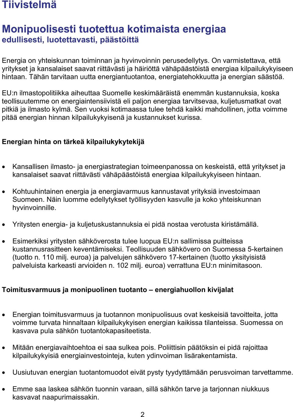 Tähän tarvitaan uutta energiantuotantoa, energiatehokkuutta ja energian säästöä.