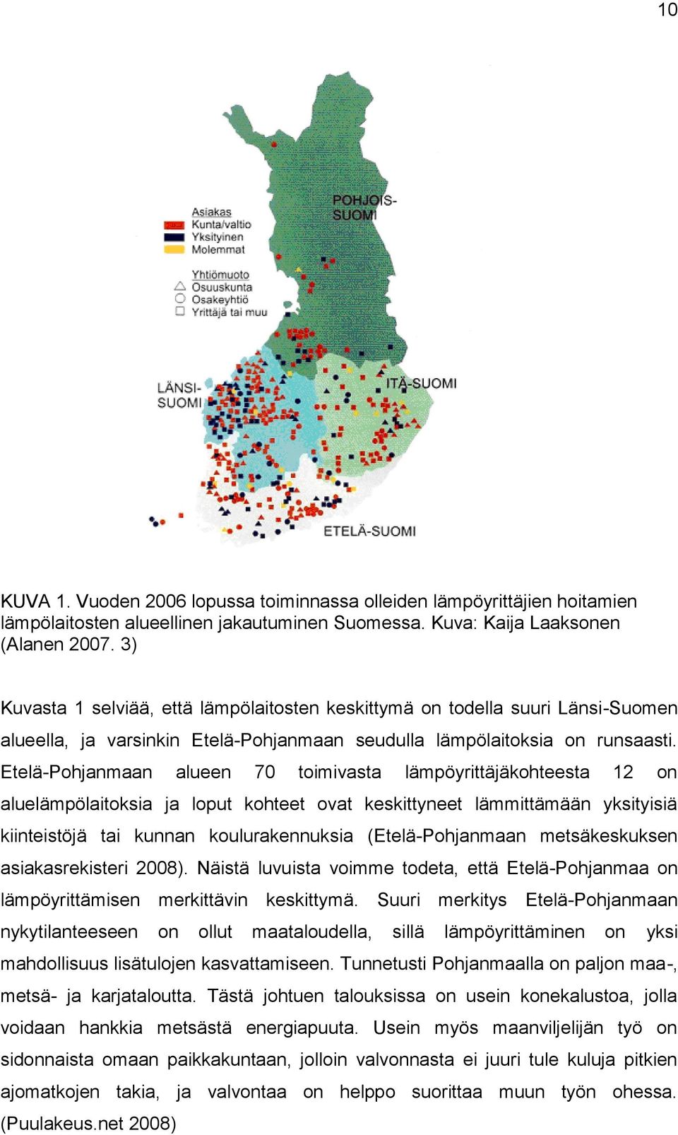 Etelä-Pohjanmaan alueen 70 toimivasta lämpöyrittäjäkohteesta 12 on aluelämpölaitoksia ja loput kohteet ovat keskittyneet lämmittämään yksityisiä kiinteistöjä tai kunnan koulurakennuksia