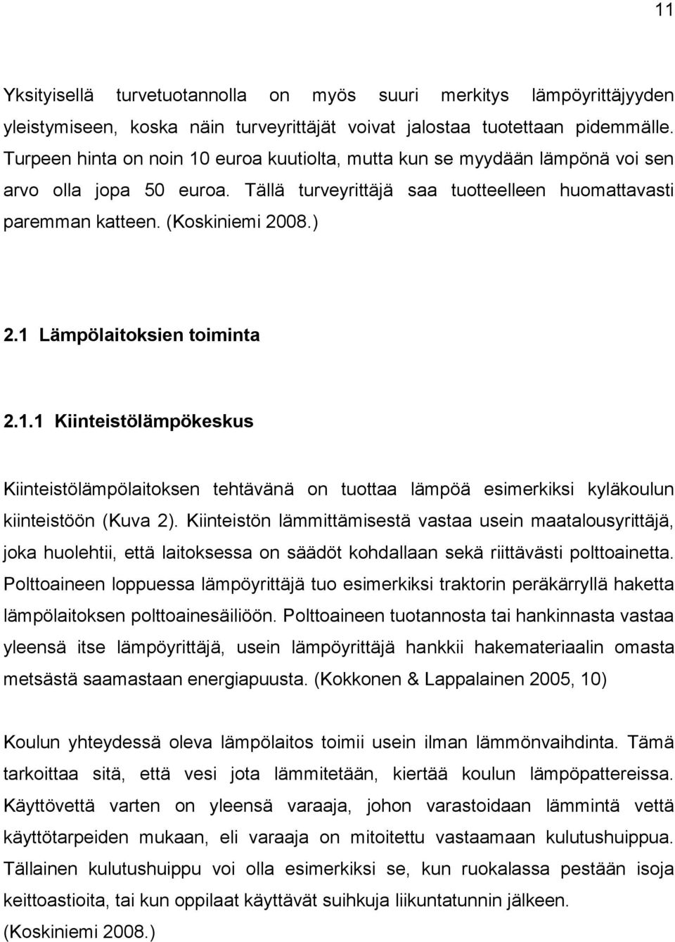 1 Lämpölaitoksien toiminta 2.1.1 Kiinteistölämpökeskus Kiinteistölämpölaitoksen tehtävänä on tuottaa lämpöä esimerkiksi kyläkoulun kiinteistöön (Kuva 2).