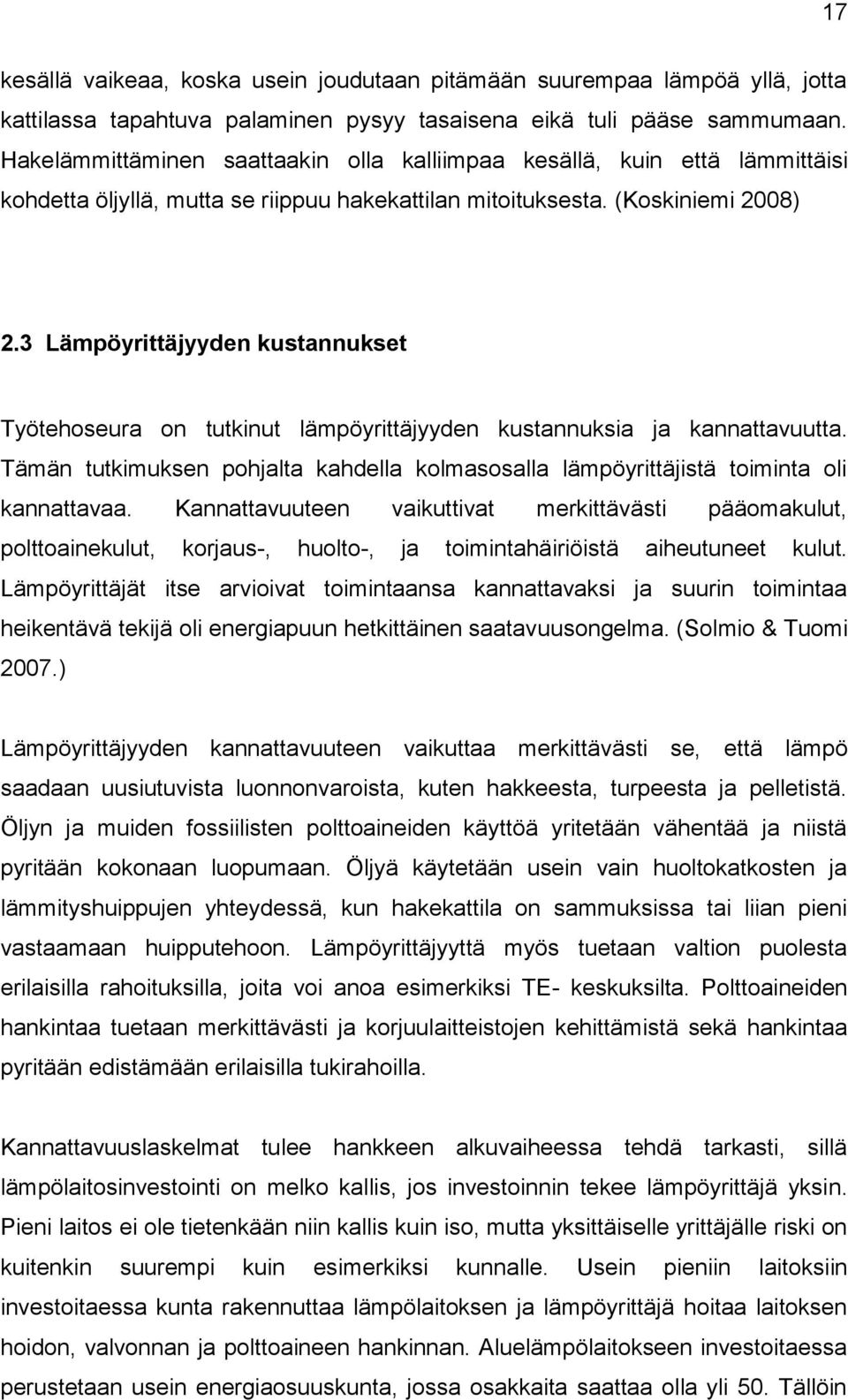 3 Lämpöyrittäjyyden kustannukset Työtehoseura on tutkinut lämpöyrittäjyyden kustannuksia ja kannattavuutta. Tämän tutkimuksen pohjalta kahdella kolmasosalla lämpöyrittäjistä toiminta oli kannattavaa.