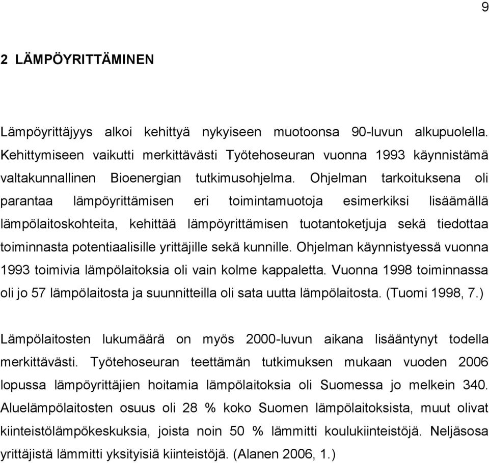 Ohjelman tarkoituksena oli parantaa lämpöyrittämisen eri toimintamuotoja esimerkiksi lisäämällä lämpölaitoskohteita, kehittää lämpöyrittämisen tuotantoketjuja sekä tiedottaa toiminnasta