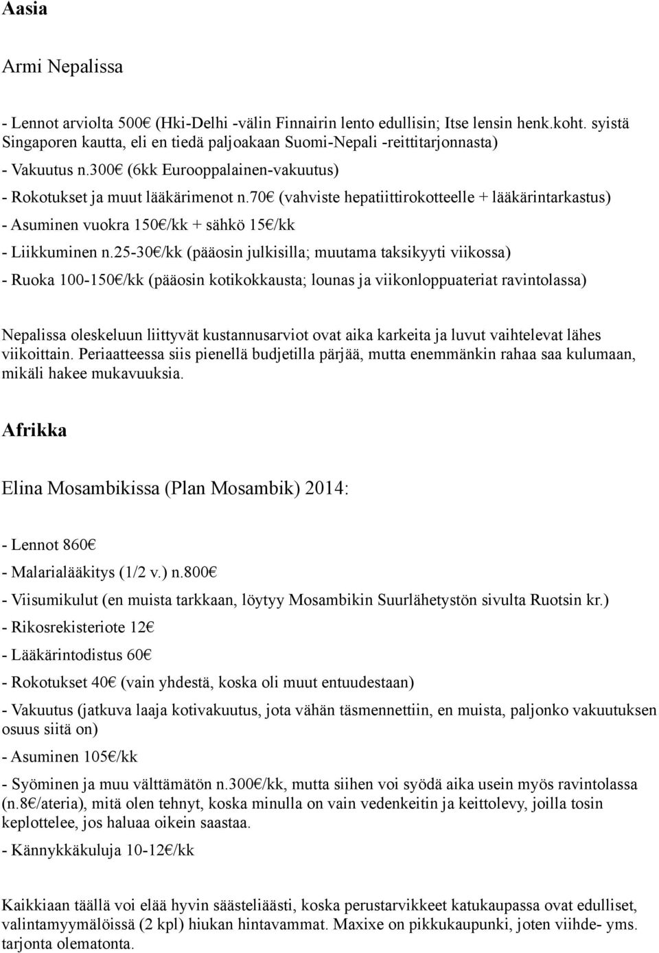 70 (vahviste hepatiittirokotteelle + lääkärintarkastus) - Asuminen vuokra 150 /kk + sähkö 15 /kk - Liikkuminen n.