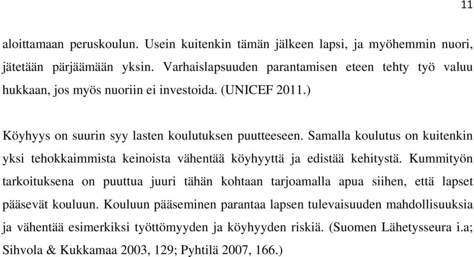 Samalla koulutus on kuitenkin yksi tehokkaimmista keinoista vähentää köyhyyttä ja edistää kehitystä.