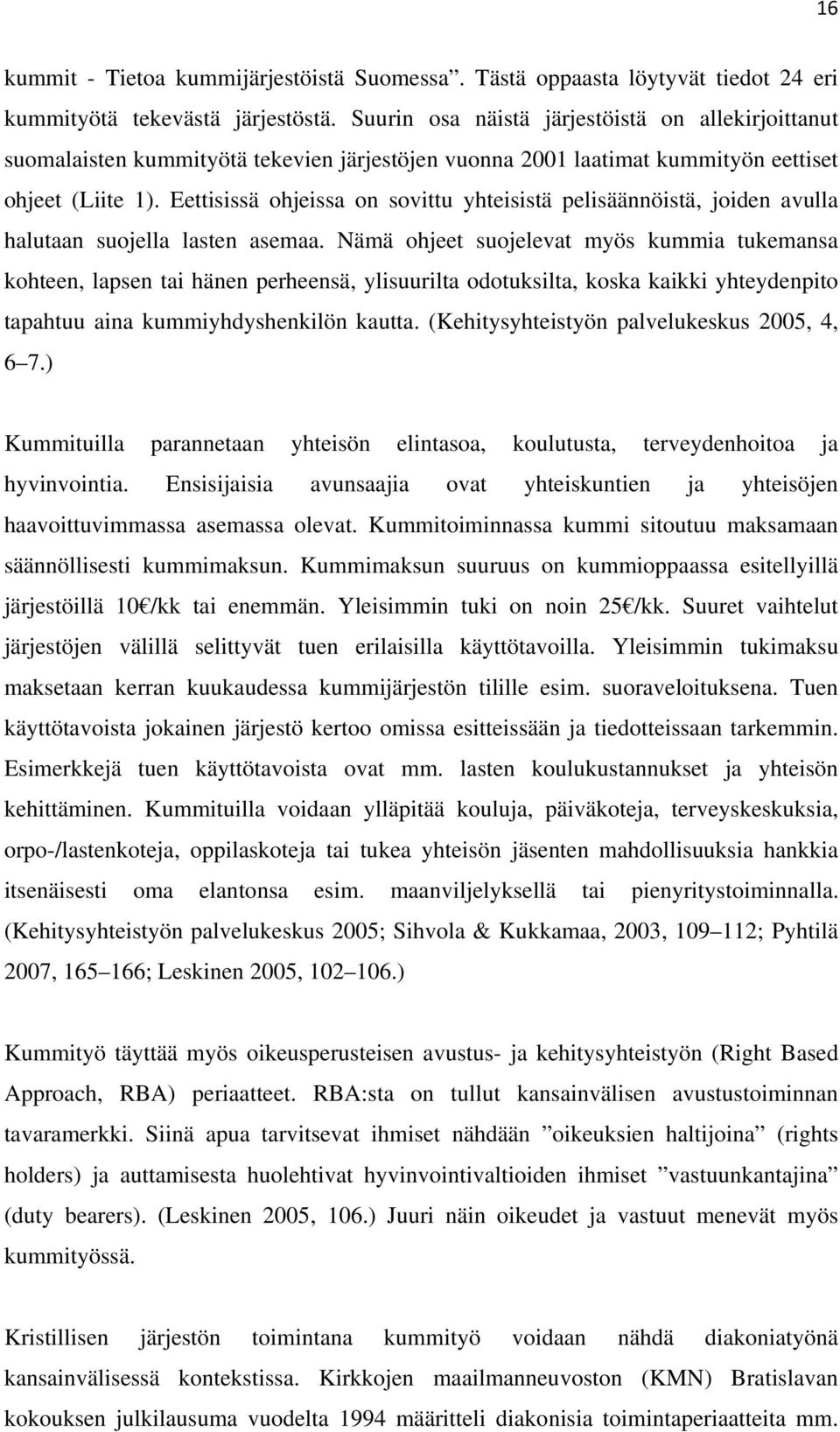 Eettisissä ohjeissa on sovittu yhteisistä pelisäännöistä, joiden avulla halutaan suojella lasten asemaa.