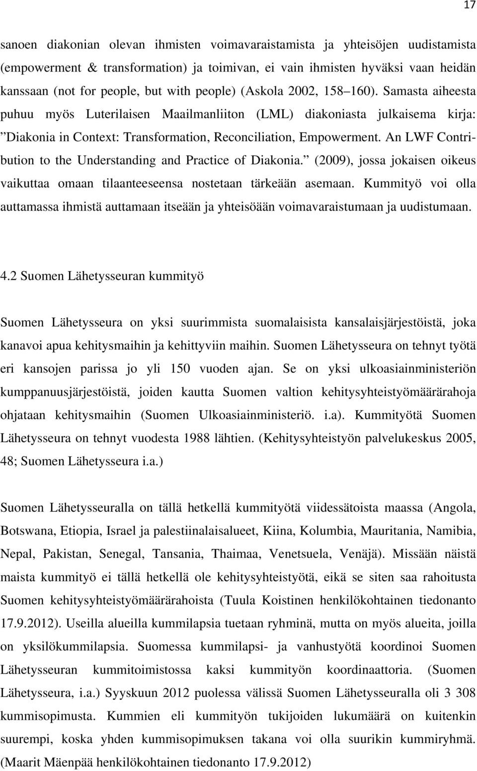 An LWF Contribution to the Understanding and Practice of Diakonia. (2009), jossa jokaisen oikeus vaikuttaa omaan tilaanteeseensa nostetaan tärkeään asemaan.