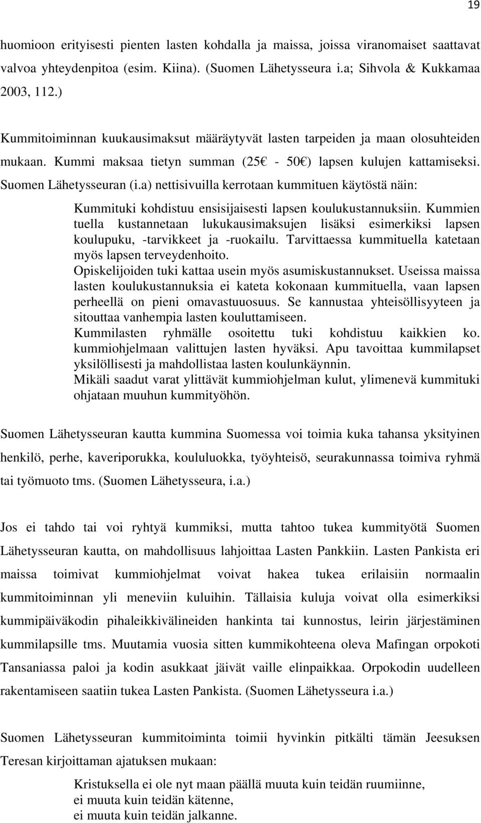 a) nettisivuilla kerrotaan kummituen käytöstä näin: Kummituki kohdistuu ensisijaisesti lapsen koulukustannuksiin.