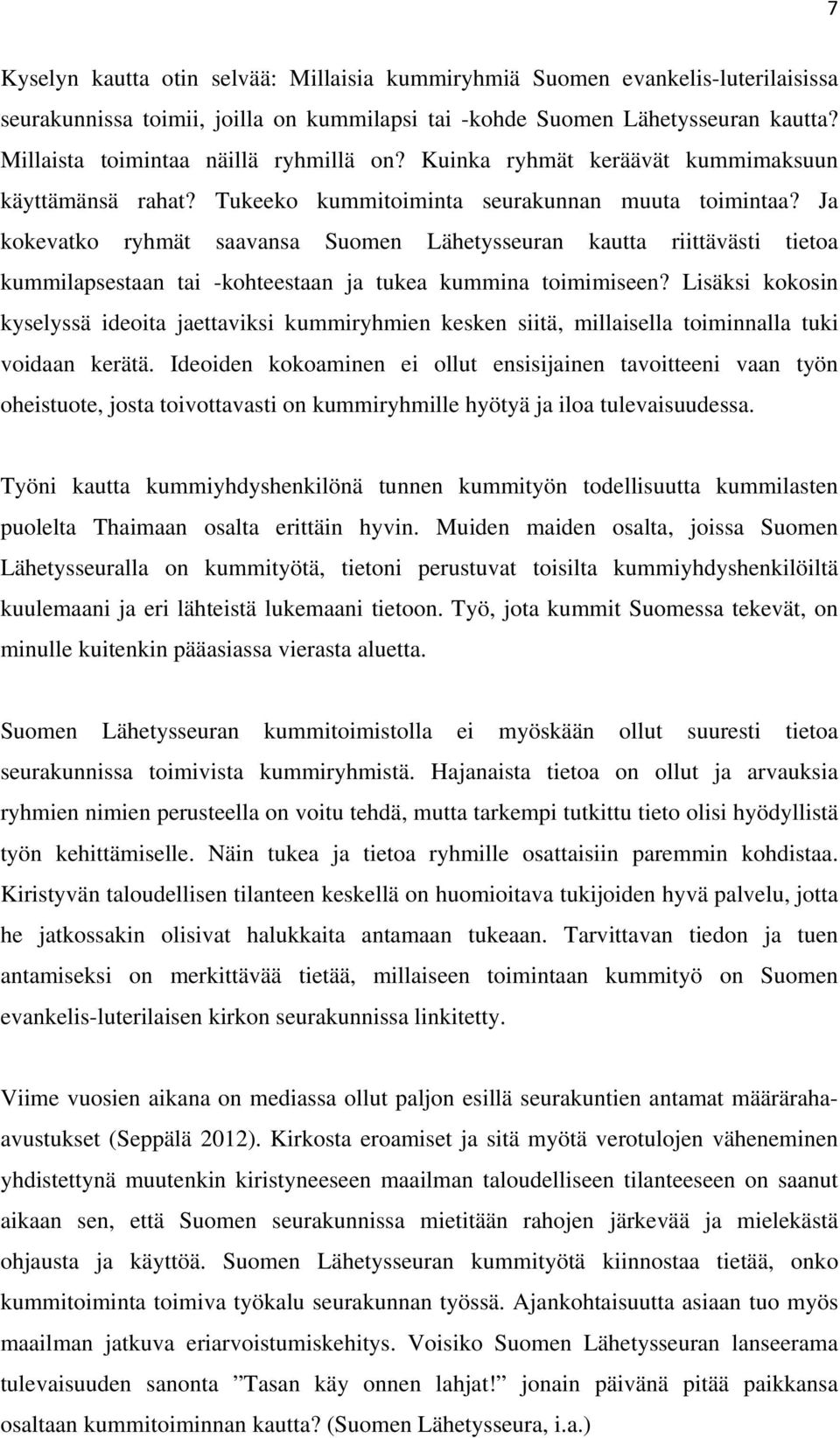 Ja kokevatko ryhmät saavansa Suomen Lähetysseuran kautta riittävästi tietoa kummilapsestaan tai -kohteestaan ja tukea kummina toimimiseen?