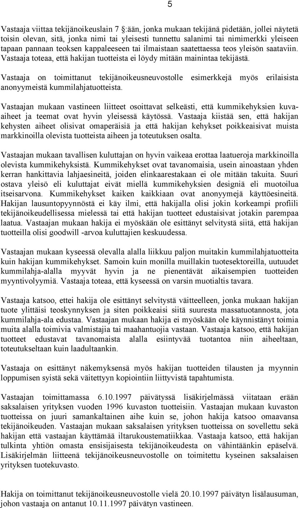 Vastaaja on toimittanut tekijänoikeusneuvostolle esimerkkejä myös erilaisista anonyymeistä kummilahjatuotteista.