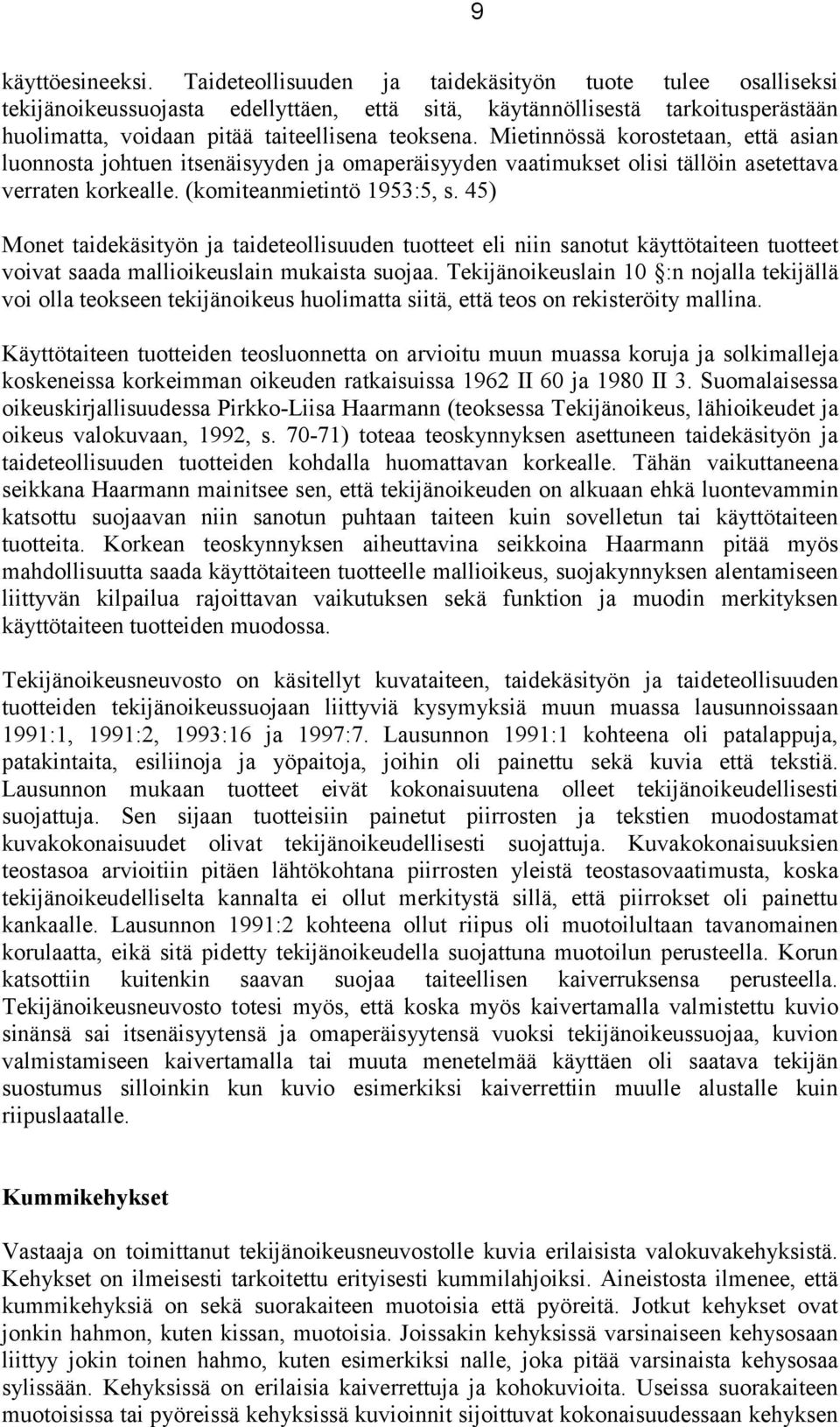 Mietinnössä korostetaan, että asian luonnosta johtuen itsenäisyyden ja omaperäisyyden vaatimukset olisi tällöin asetettava verraten korkealle. (komiteanmietintö 1953:5, s.