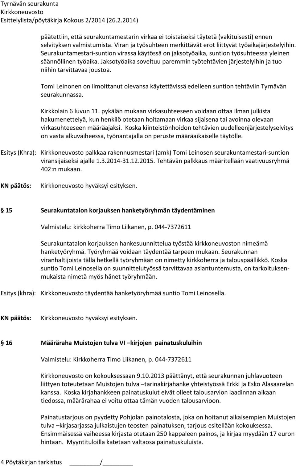 Jaksotyöaika soveltuu paremmin työtehtävien järjestelyihin ja tuo niihin tarvittavaa joustoa. Tomi Leinonen on ilmoittanut olevansa käytettävissä edelleen suntion tehtäviin Tyrnävän seurakunnassa.