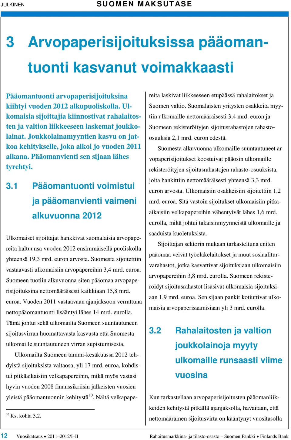 Pääomanvienti sen sijaan lähes tyrehtyi. 3.1 Pääomantuonti voimistui ja pääomanvienti vaimeni alkuvuonna 1 1 Ks. kohta 3.