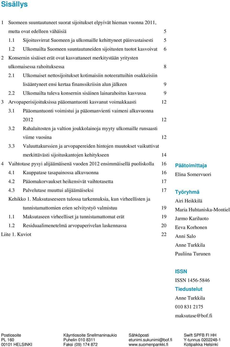 1 Ulkomaiset nettosijoitukset kotimaisiin noteerattuihin osakkeisiin lisääntyneet ensi kertaa finanssikriisin alun jälkeen 9.