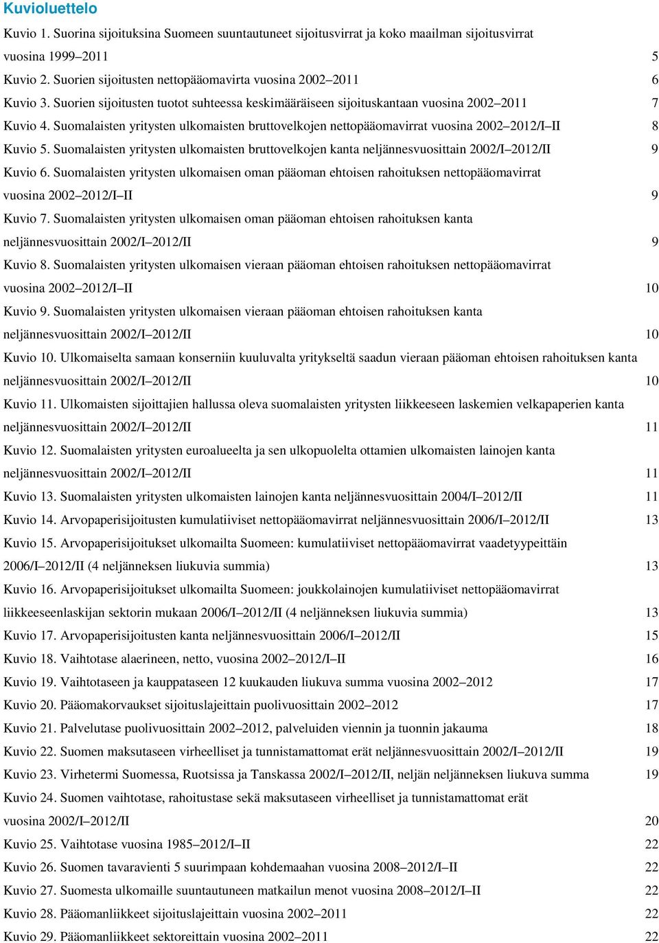 Suomalaisten yritysten ulkomaisten bruttovelkojen kanta neljännesvuosittain /I 1/II 9 Kuvio.