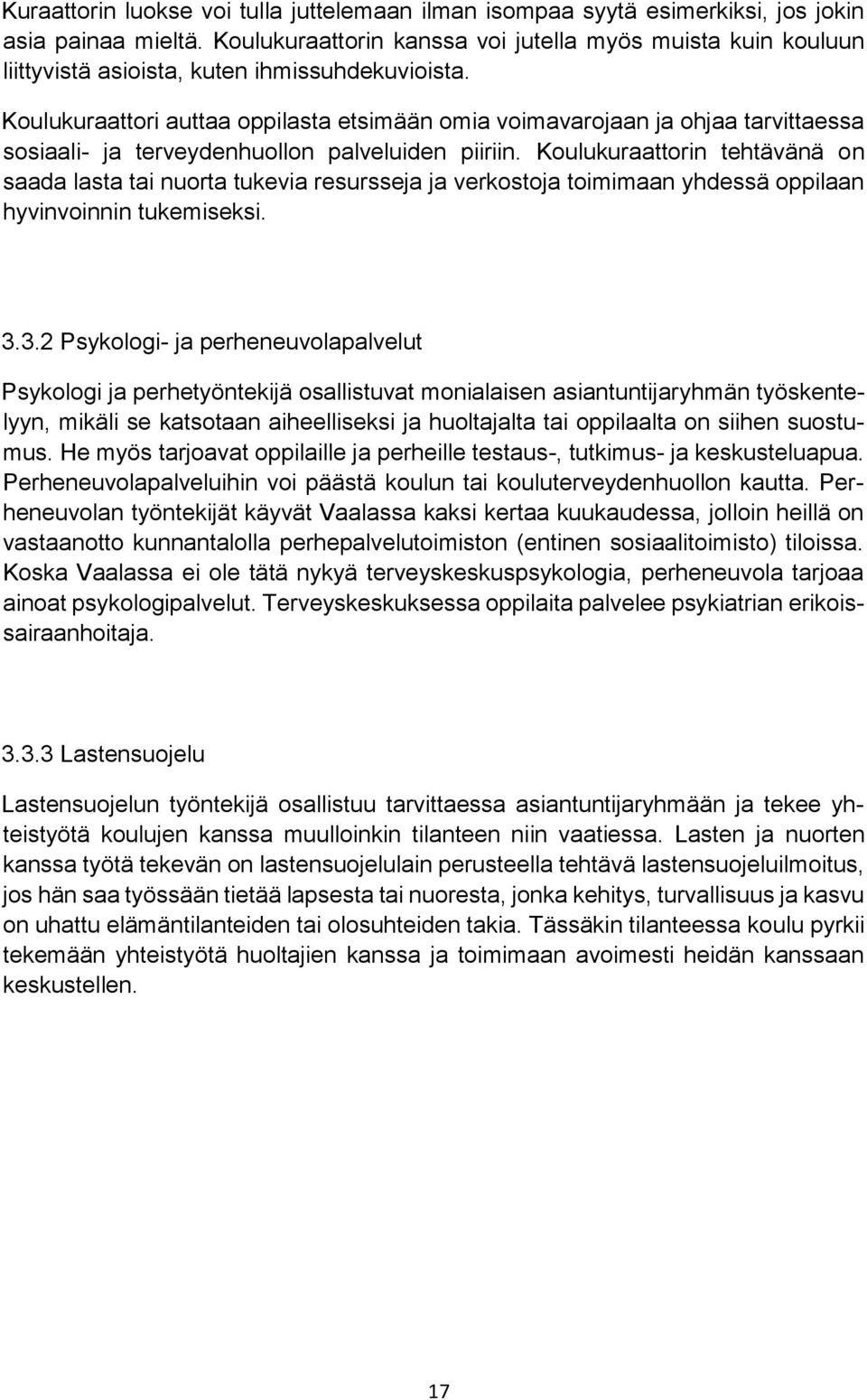 Koulukuraattori auttaa oppilasta etsimään omia voimavarojaan ja ohjaa tarvittaessa sosiaali- ja terveydenhuollon palveluiden piiriin.