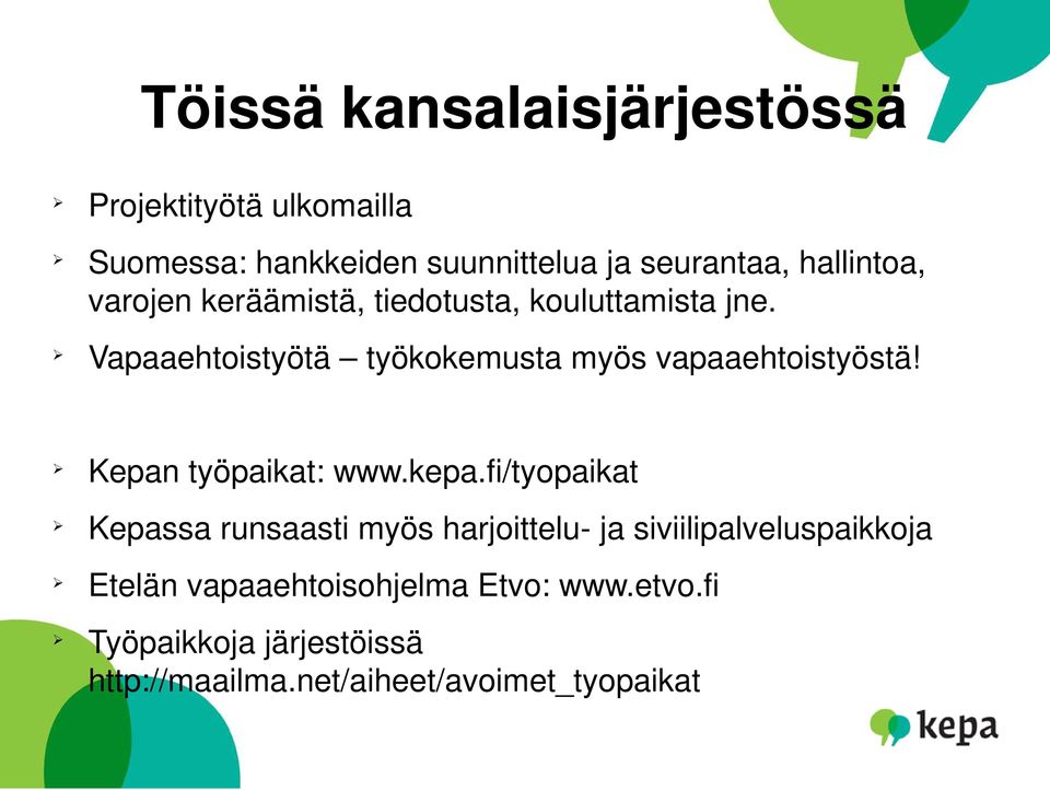 Vapaaehtoistyötä työkokemusta myös vapaaehtoistyöstä! Kepan työpaikat: www.kepa.