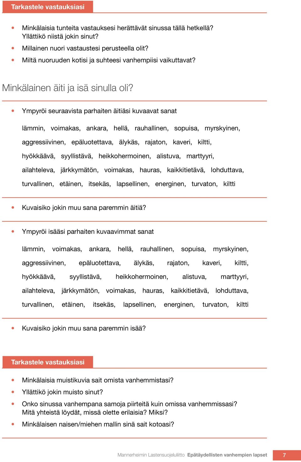 Ympyröi seuraavista parhaiten äitiäsi kuvaavat sanat lämmin, voimakas, ankara, hellä, rauhallinen, sopuisa, myrskyinen, aggressiivinen, epäluotettava, älykäs, rajaton, kaveri, kiltti, hyökkäävä,