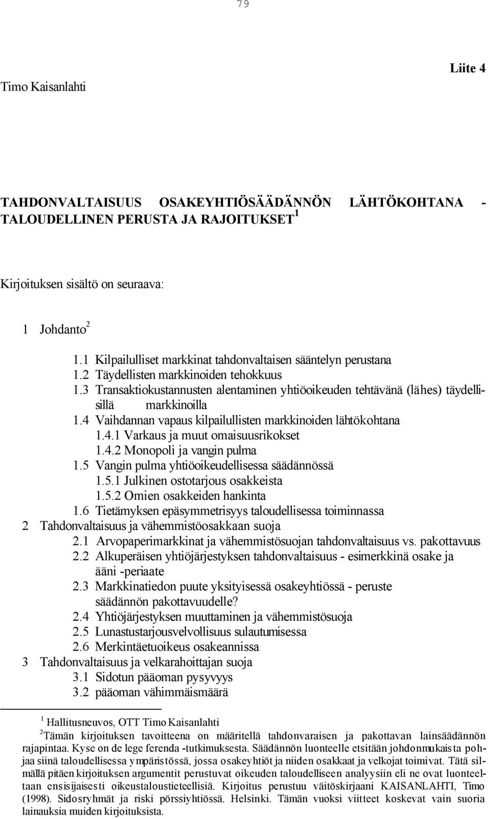 3 Transaktiokustannusten alentaminen yhtiöoikeuden tehtävänä (lähes) täydellisillä markkinoilla 1.4 Vaihdannan vapaus kilpailullisten markkinoiden lähtökohtana 1.4.1 Varkaus ja muut omaisuusrikokset 1.