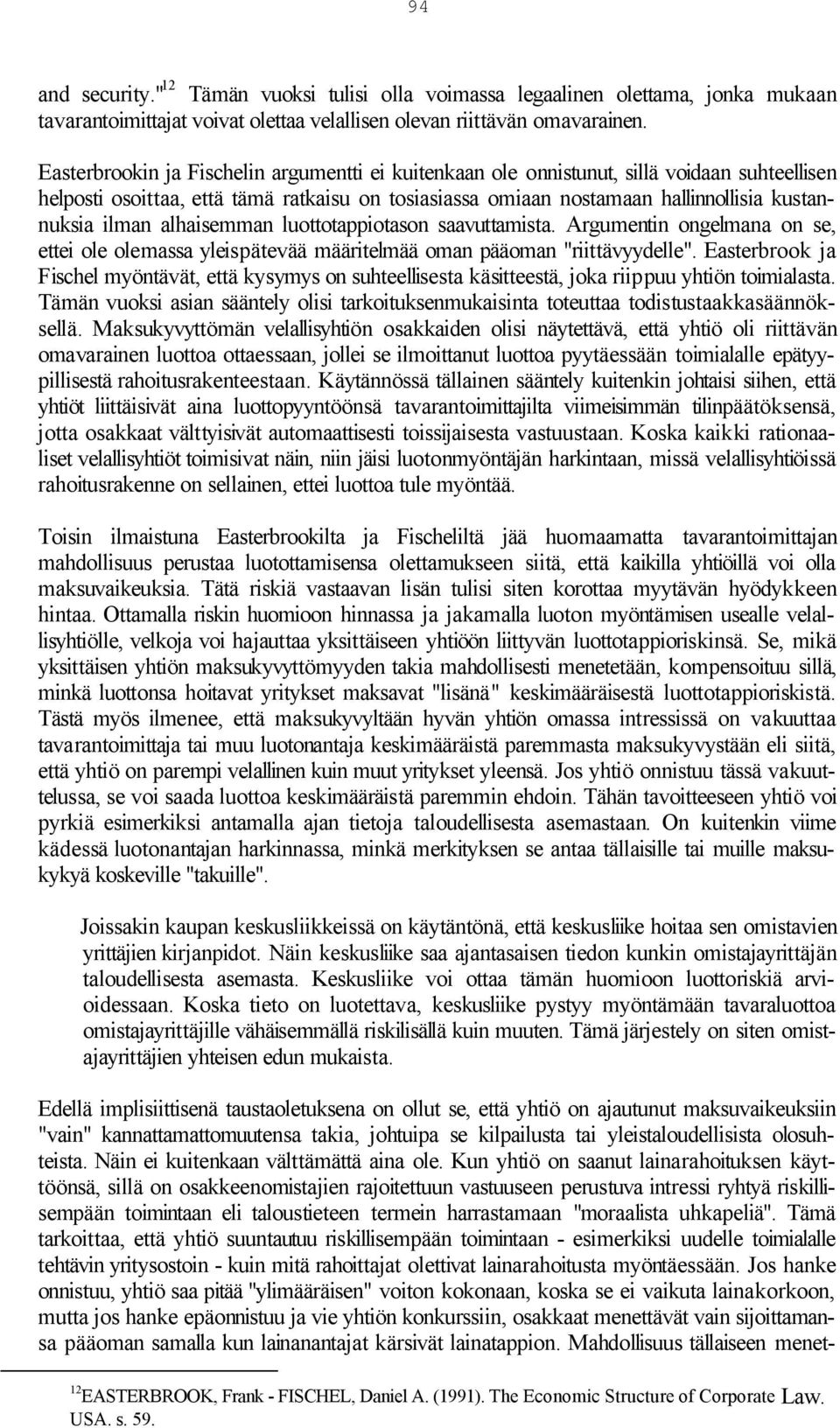 alhaisemman luottotappiotason saavuttamista. Argumentin ongelmana on se, ettei ole olemassa yleispätevää määritelmää oman pääoman "riittävyydelle".