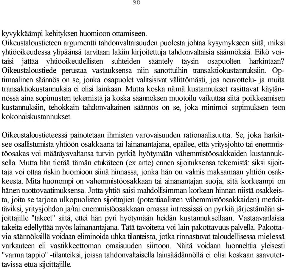 Eikö voitaisi jättää yhtiöoikeudellisten suhteiden sääntely täysin osapuolten harkintaan? Oikeustaloustiede perustaa vastauksensa niin sanottuihin transaktiokustannuksiin.