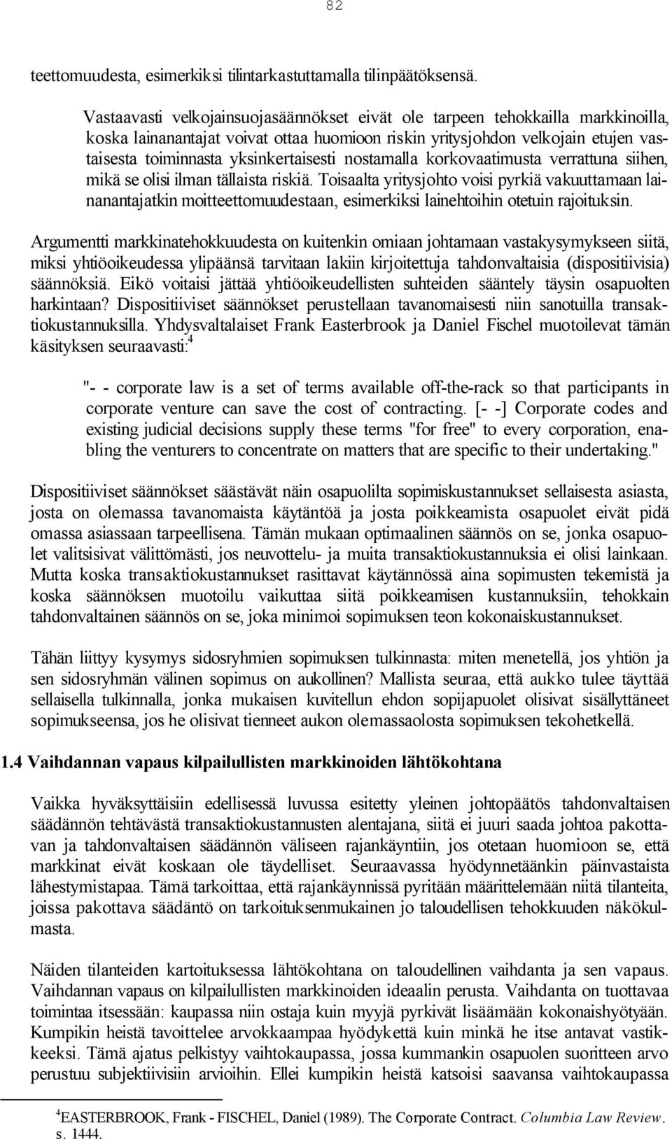 yksinkertaisesti nostamalla korkovaatimusta verrattuna siihen, mikä se olisi ilman tällaista riskiä.