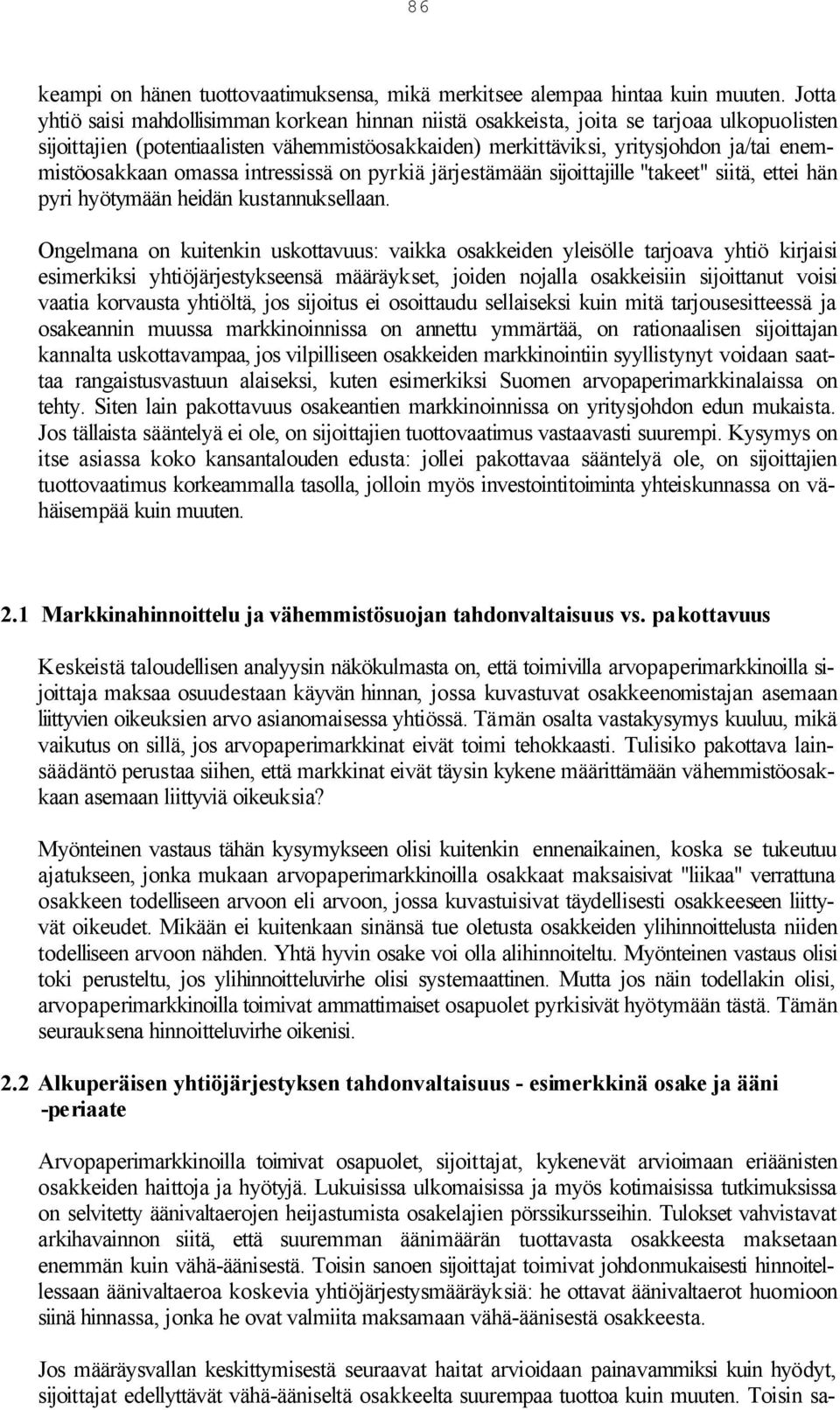 enemmistöosakkaan omassa intressissä on pyrkiä järjestämään sijoittajille "takeet" siitä, ettei hän pyri hyötymään heidän kustannuksellaan.