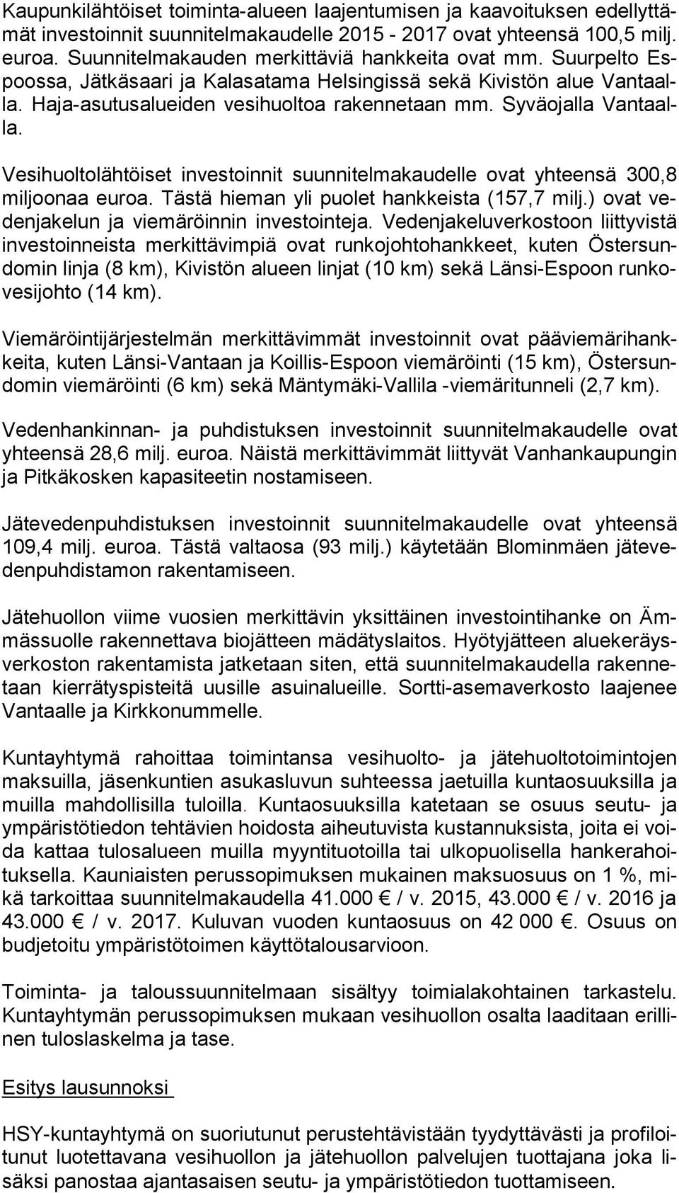 Syväojalla Van taalla. Vesihuoltolähtöiset investoinnit suunnitelmakaudelle ovat yhteensä 300,8 mil joo naa euroa. Tästä hieman yli puolet hankkeista (157,7 milj.