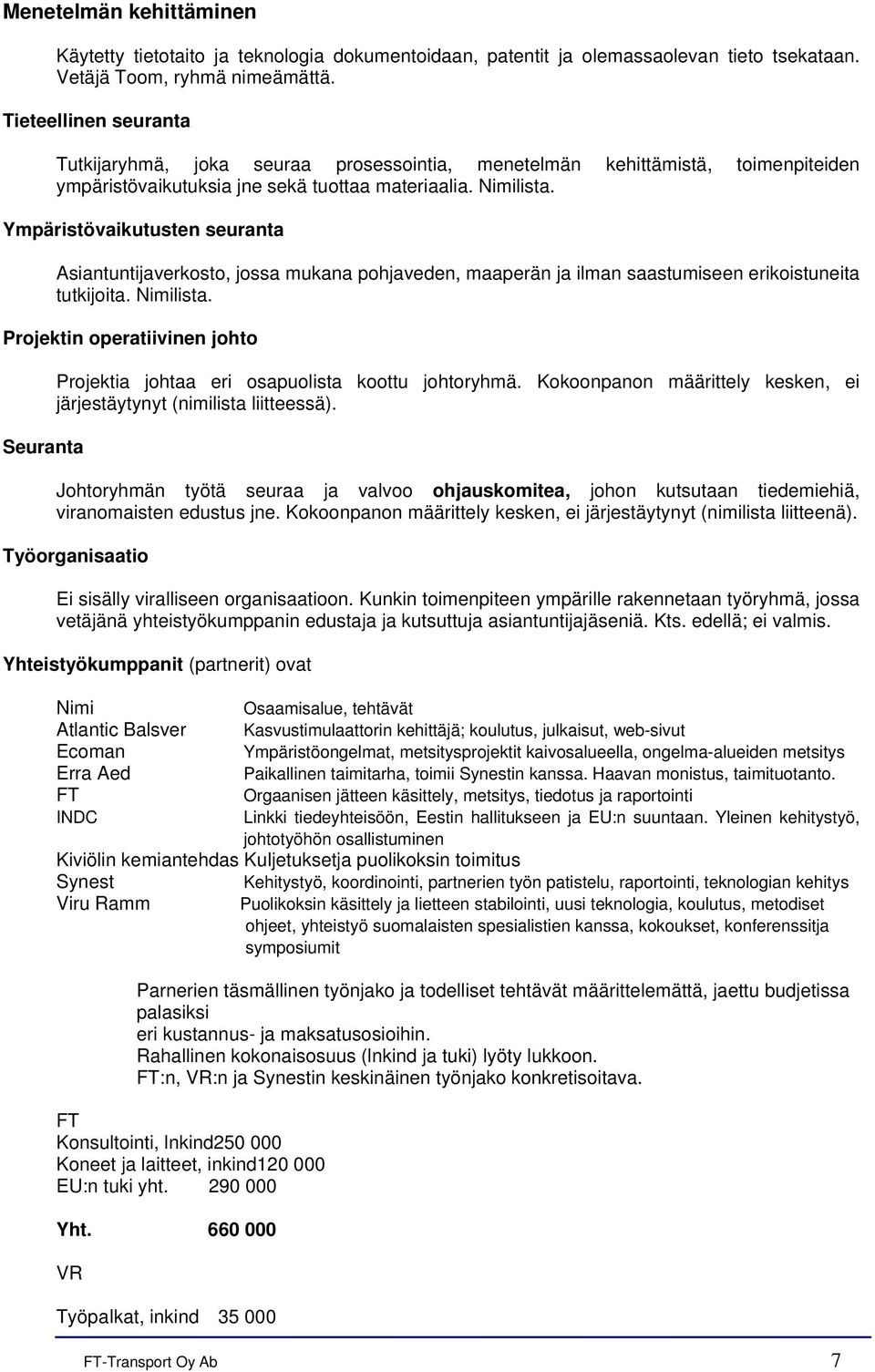 Ympäristövaikutusten seuranta Asiantuntijaverkosto, jossa mukana pohjaveden, maaperän ja ilman saastumiseen erikoistuneita tutkijoita. Nimilista.