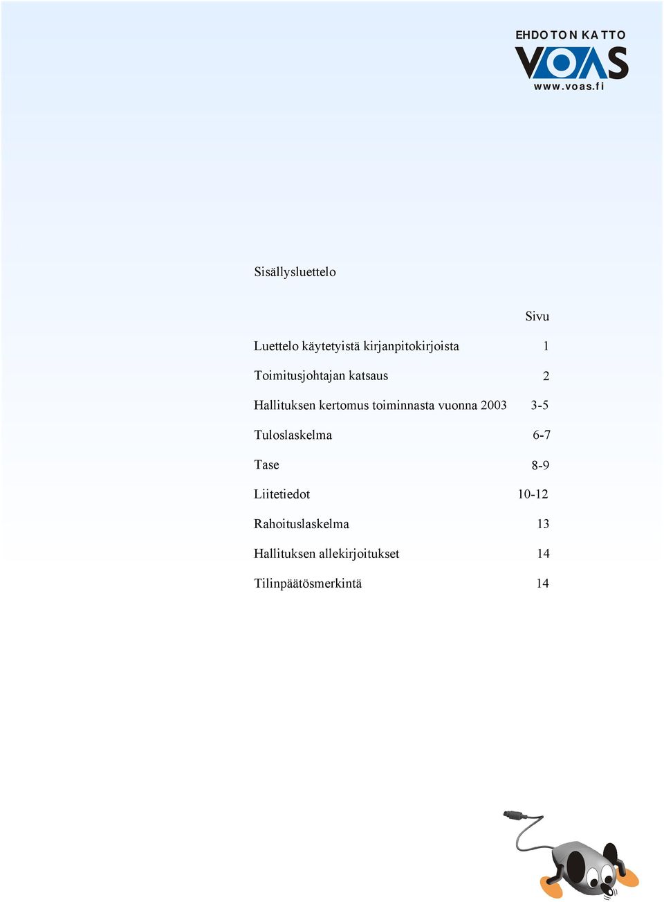 vuonna 2003 3-5 Tuloslaskelma 6-7 Tase 8-9 Liitetiedot 10-12